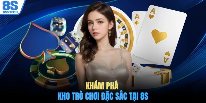 Khám phá kho trò chơi đặc sắc tại 8S