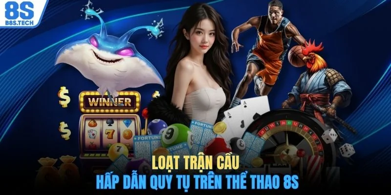 Loạt trận cầu hấp dẫn quy tụ trên thể thao 8S
