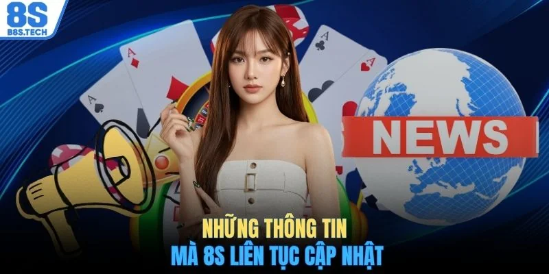 Những thông tin mà 8S liên tục cập nhật
