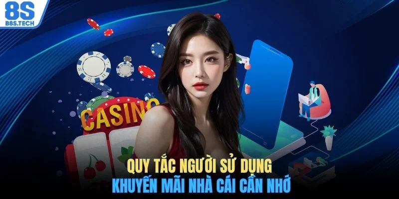 Điều khoản điều kiện 8S 3 Quy tắc người sử dụng khuyến mãi nhà cái cần nhớ