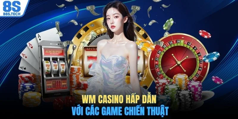 Sảnh WM Casino - Trải Nghiệm Sòng Bài Trực Tuyến Đỉnh Cao 2 Sảnh WM casino hấp dẫn với các game chiến thuật